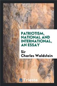 Patriotism, National and International, an Essay