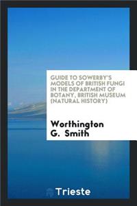 Guide to Sowerby's Models of British Fungi in the Department of Botany, British Museum (Natural History)
