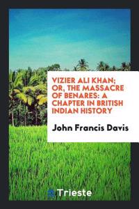 Vizier Ali Khan; Or, the Massacre of Benares