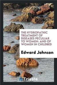 Hydropathic Treatment of Diseases Peculiar to Women