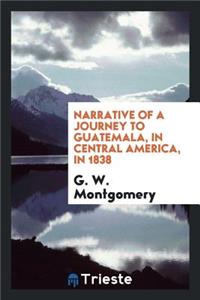 Narrative of a Journey to Guatemala, in Central America, in 1838