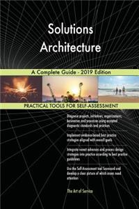 Solutions Architecture A Complete Guide - 2019 Edition