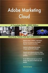 Adobe Marketing Cloud A Complete Guide - 2020 Edition