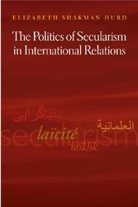 The Politics of Secularism in International Relations