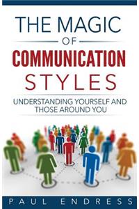 Magic of Communication Styles: Understanding Yourself And Those Around You