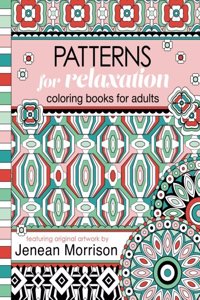 Patterns for Relaxation Coloring Books for Adults: An Adult Coloring Book Featuring 35+ Geometric Patterns and Designs