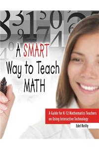 A Smart Way to Teach Math: A Guide for K-12 Mathematics Teachers on Using Interactive Technology