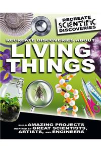 Recreate Discoveries about Living Things