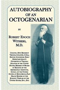 Autobiography Of An Octogenarian. Robert Enoch Withers, M.D.