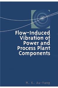 Flow-Induced Vibration of Power and Process Plant Components