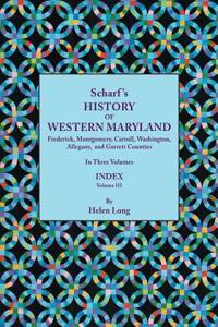 History of Western Maryland, Being a History of Frederick, Montgomery, Carroll, Washington, Allegany, and Garrett Counties. in Three Volumes. Volume I