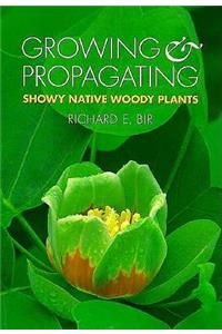 Growing and Propagating Showy Native Woody Plants