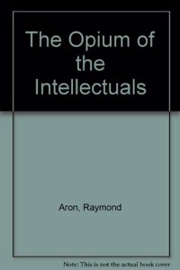 The Opium of the Intellectuals