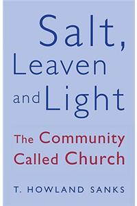 Salt, Leaven and Light The Community Called Church