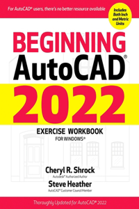 Beginning AutoCAD(R) 2022 Exercise Workbook