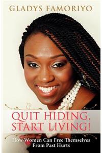 Quit Hiding, Start Living!