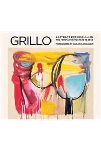 Grillo: Abstract Expressionism: The Formative Years 1946-1948: Abstract Expressionism: The Formative Years 1946-1948