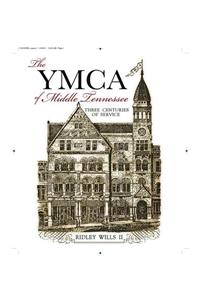 The YMCA of Middle Tennessee: Three Centuries of Service