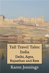 Tall Travel Tales: India. Delhi, Agra, Rajasthan and Rats.