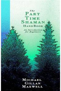 The Part Time Shaman Handbook