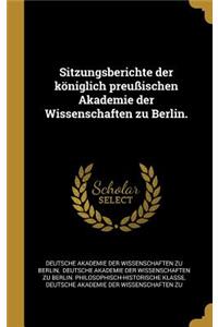 Sitzungsberichte der königlich preußischen Akademie der Wissenschaften zu Berlin.