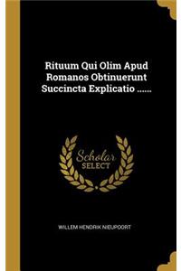 Rituum Qui Olim Apud Romanos Obtinuerunt Succincta Explicatio ......