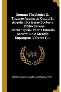 Summa Theologica S. Thomae Aquinatis Quinti Et Angelici Ecclesiae Doctoris ... Editio Recens Parthenopeia Ceteris Cunctis Accuratius A Mendis Expurgata, Volume 11...