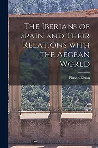 Iberians of Spain and Their Relations With the Aegean World