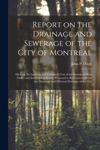 Report on the Drainage and Sewerage of the City of Montreal [microform]