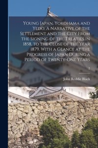 Young Japan. Yokohama and Yedo. A Narrative of the Settlement and the City From the Signing of the Treaties in 1858, to the Close of the Year 1879. With a Glance at the Progress of Japan During a Period of Twenty-one Years; 2