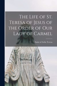 Life of St. Teresa of Jesus of the Order of Our Lady of Carmel