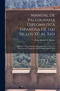 Manual De Paleografia Diplomatica Espanola De Los Siglos XII Al Xvii