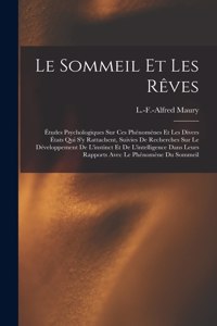 sommeil et les rêves; études psychologiques sur ces phénomènes et les divers états qui s'y rattachent, suivies de recherches sur le développement de l'instinct et de l'intelligence dans leurs rapports avec le phénomène du sommeil