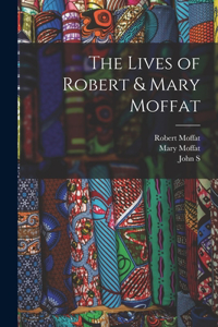Lives of Robert & Mary Moffat