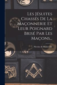 Les Jésuites Chassés De La Maçonnerie Et Leur Poignard Brisé Par Les Maçons...