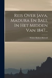 Reis Over Java, Madura En Bali, In Het Midden Van 1847...