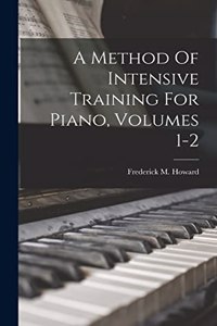 A Method Of Intensive Training For Piano, Volumes 1-2