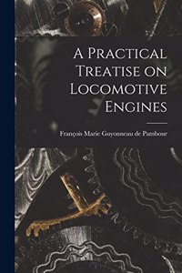 Practical Treatise on Locomotive Engines