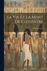 vie et la mort de Cléopâtre
