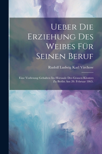 Ueber die Erziehung des Weibes für seinen Beruf