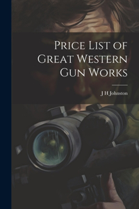 Price List of Great Western Gun Works