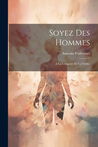 Soyez Des Hommes