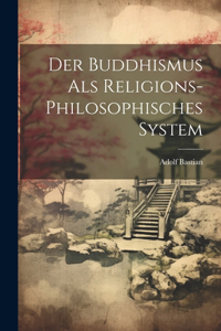 Buddhismus als religions-philosophisches System