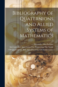 Bibliography of Quaternions and Allied Systems of Mathematics