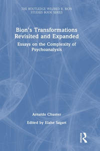 Bion's Transformations Revisited and Expanded