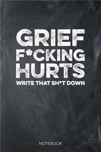 Grief F*cking Hurts Write That Sh*t down Notebook