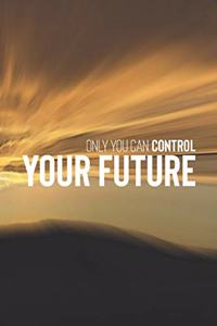 Only You Can Control Your Future