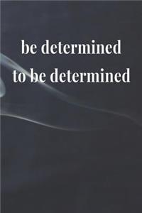 Be Determined To Be Determined