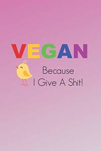 Vegan Because I Give A Shit