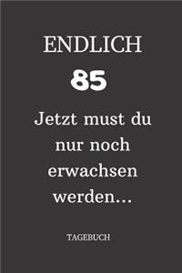 ENDLICH 85 Jetzt must du nur noch erwachsen werden TAGEBUCH